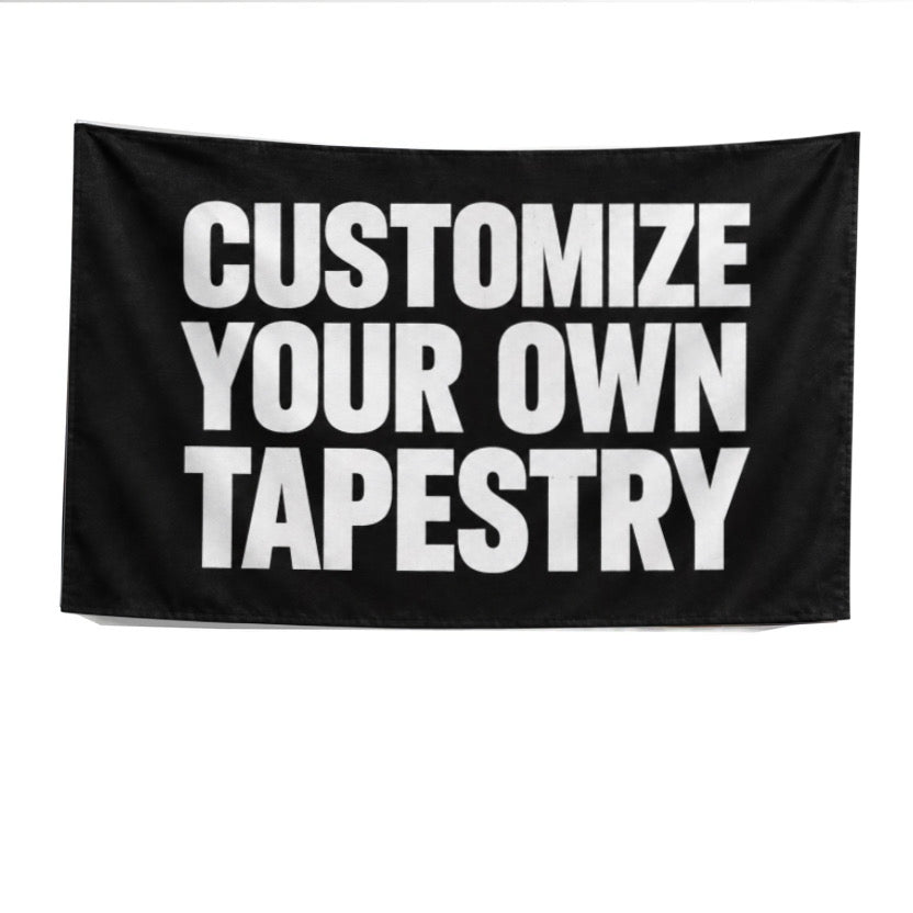 CUSTOMIZE YOUR TAPESTRY